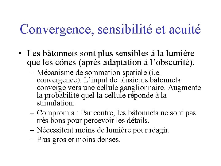 Convergence, sensibilité et acuité • Les bâtonnets sont plus sensibles à la lumière que