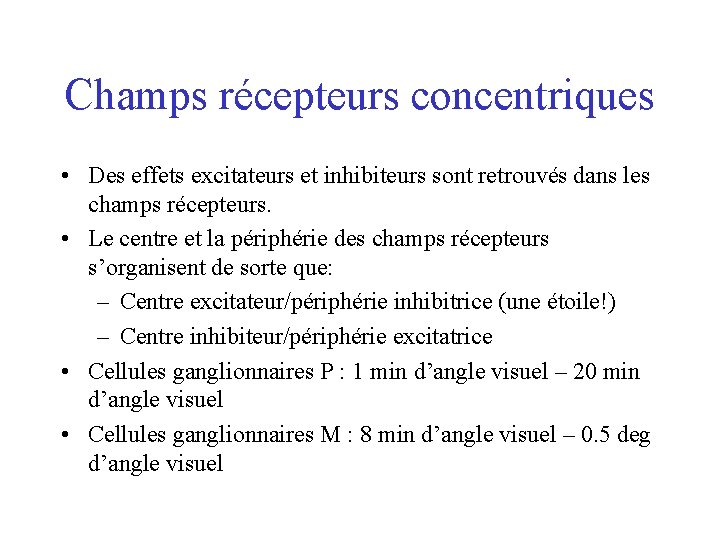 Champs récepteurs concentriques • Des effets excitateurs et inhibiteurs sont retrouvés dans les champs