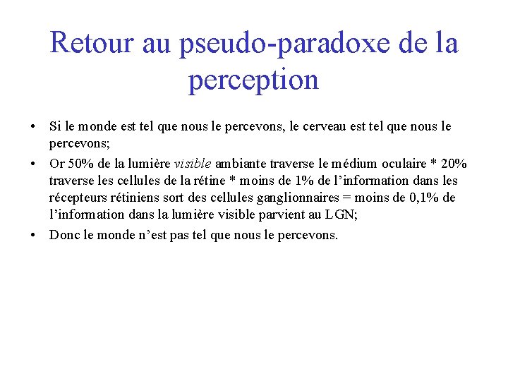 Retour au pseudo-paradoxe de la perception • Si le monde est tel que nous