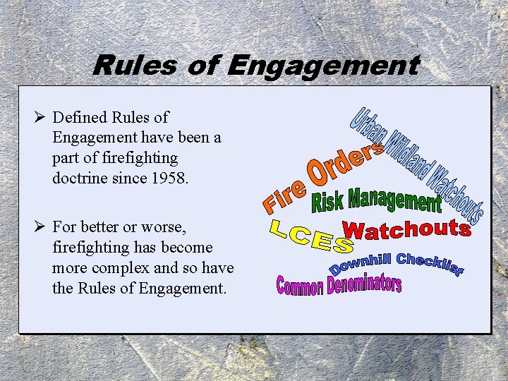 Rules of Engagement Ø Defined Rules of Engagement have been a part of firefighting