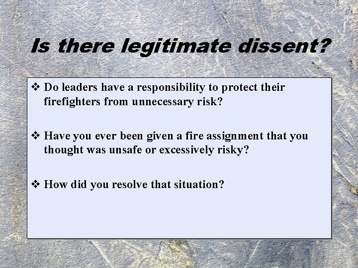 Is there legitimate dissent? v Do leaders have a responsibility to protect their firefighters