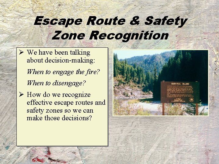 Escape Route & Safety Zone Recognition Ø We have been talking about decision-making: When