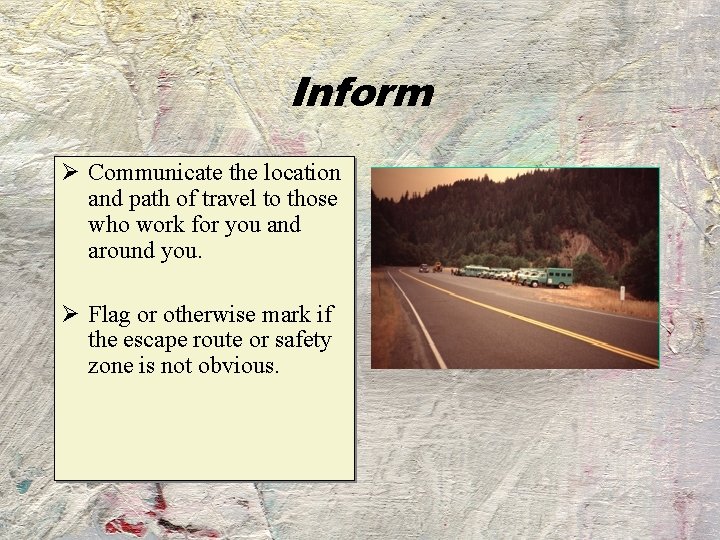 Inform Ø Communicate the location and path of travel to those who work for