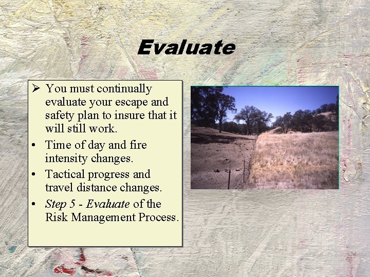 Evaluate Ø You must continually evaluate your escape and safety plan to insure that