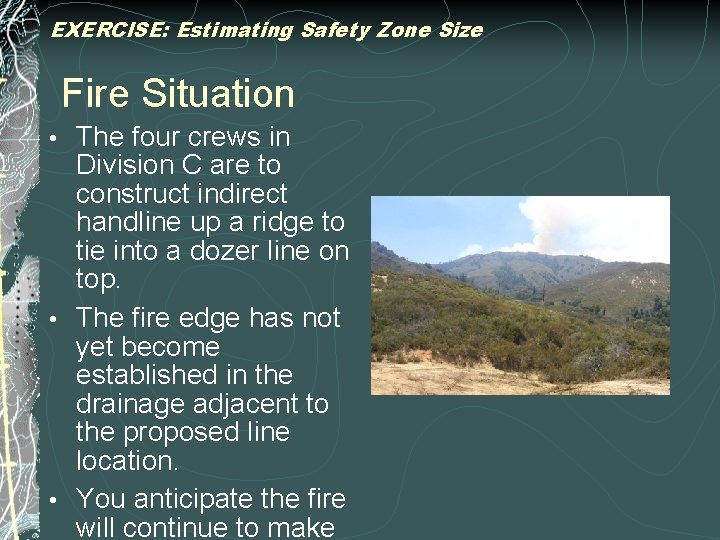 EXERCISE: Estimating Safety Zone Size Fire Situation The four crews in Division C are