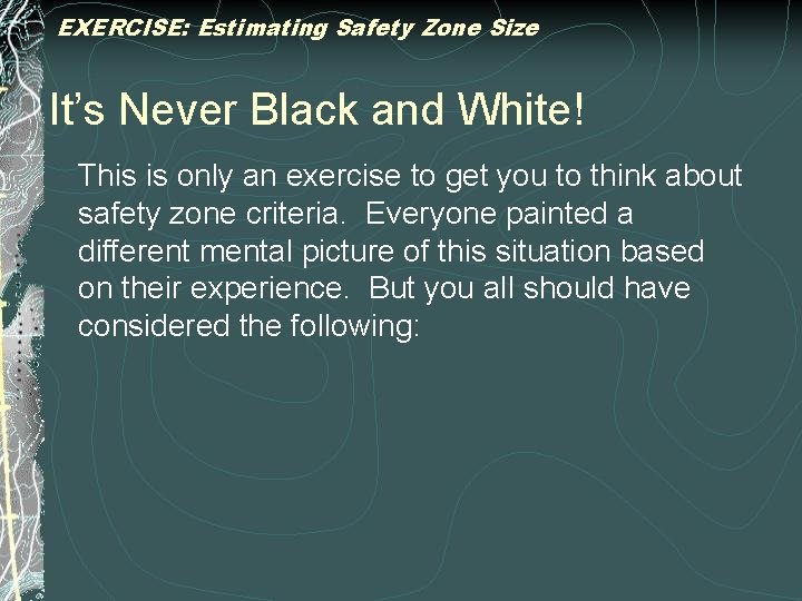 EXERCISE: Estimating Safety Zone Size It’s Never Black and White! This is only an