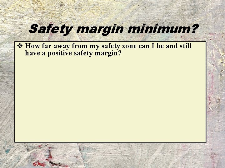 Safety margin minimum? v How far away from my safety zone can I be