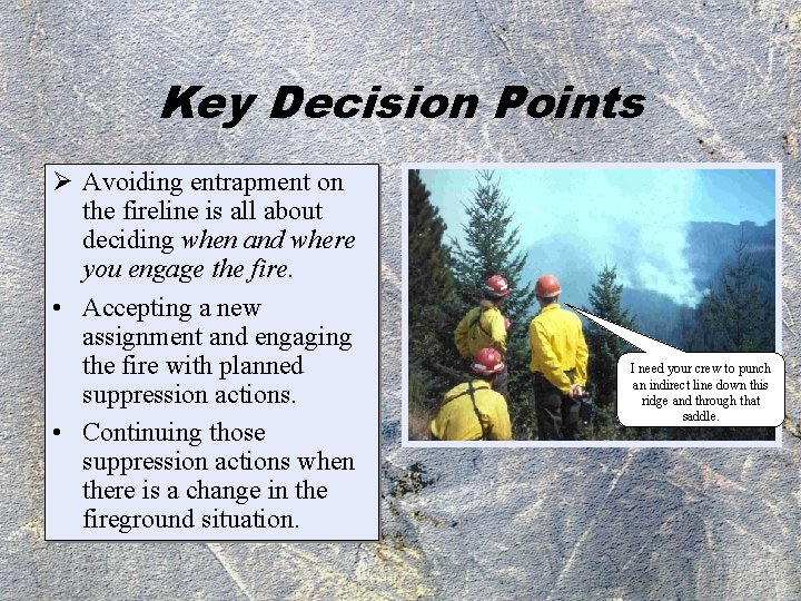 Key Decision Points Ø Avoiding entrapment on the fireline is all about deciding when
