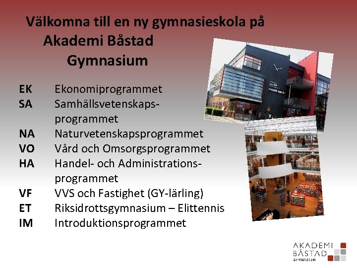 Välkomna till en ny gymnasieskola på Akademi Båstad Gymnasium EK SA NA VO HA