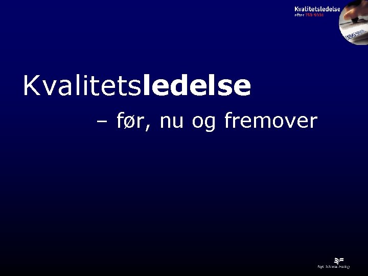 Kvalitetsledelse – før, nu og fremover 