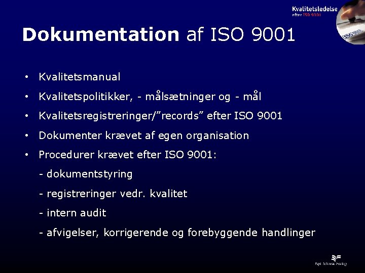 Dokumentation af ISO 9001 • Kvalitetsmanual • Kvalitetspolitikker, - målsætninger og - mål •