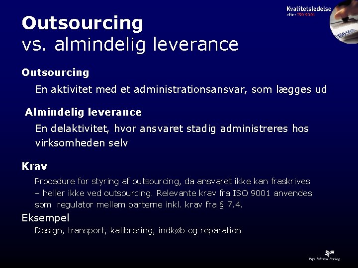 Outsourcing vs. almindelig leverance Outsourcing En aktivitet med et administrationsansvar, som lægges ud Almindelig