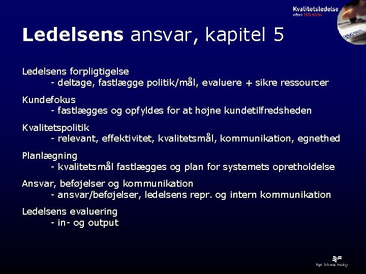 Ledelsens ansvar, kapitel 5 Ledelsens forpligtigelse - deltage, fastlægge politik/mål, evaluere + sikre ressourcer