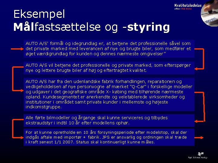 Eksempel Målfastsættelse og -styring AUTO A/S' formål og idegrundlag er, at betjene det professionelle