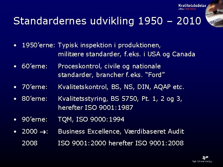 Standardernes udvikling 1950 – 2010 • 1950’erne: Typisk inspektion i produktionen, militære standarder, f.