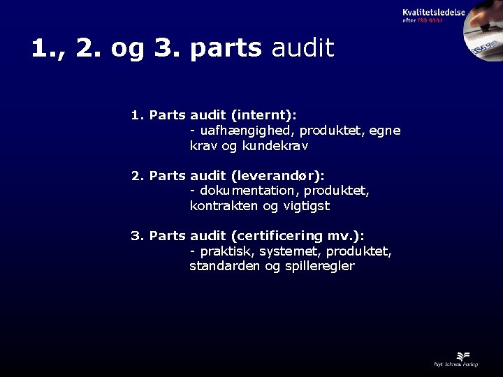 1. , 2. og 3. parts audit 1. Parts audit (internt): - uafhængighed, produktet,