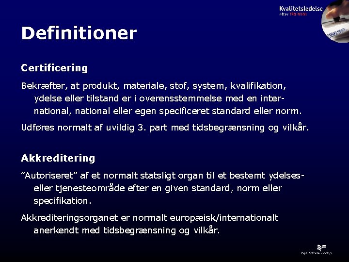 Definitioner Certificering Bekræfter, at produkt, materiale, stof, system, kvalifikation, ydelse eller tilstand er i