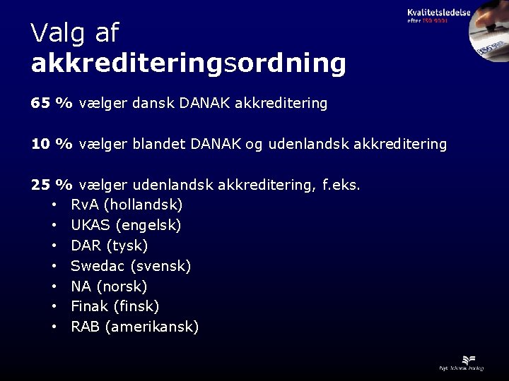 Valg af akkrediteringsordning 65 % vælger dansk DANAK akkreditering 10 % vælger blandet DANAK