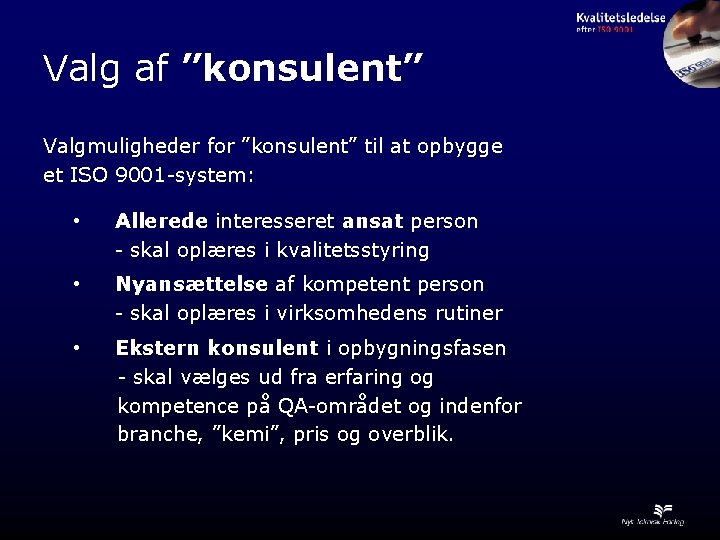 Valg af ”konsulent” Valgmuligheder for ”konsulent” til at opbygge et ISO 9001 -system: •