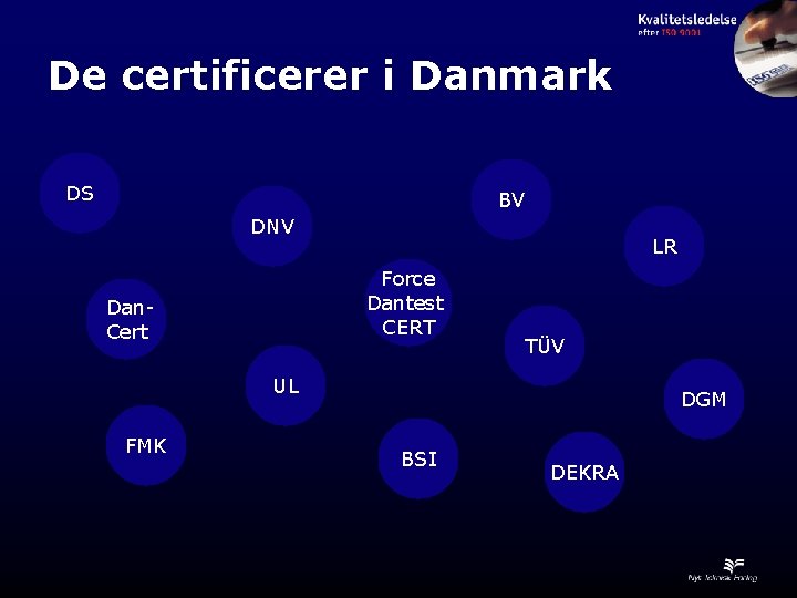 De certificerer i Danmark DS BV DNV LR Force Dantest CERT Dan. Cert TÜV