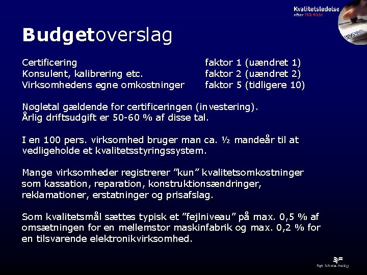 Budgetoverslag Certificering Konsulent, kalibrering etc. Virksomhedens egne omkostninger faktor 1 (uændret 1) faktor 2