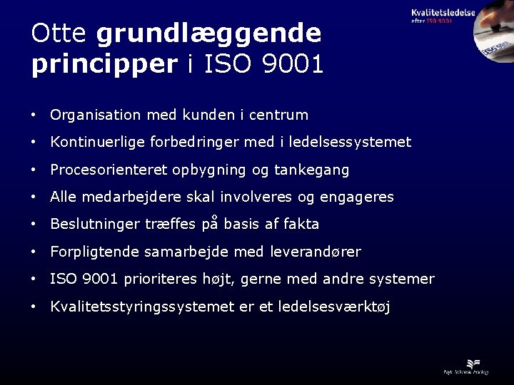 Otte grundlæggende principper i ISO 9001 • Organisation med kunden i centrum • Kontinuerlige