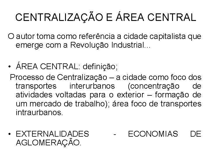 CENTRALIZAÇÃO E ÁREA CENTRAL O autor toma como referência a cidade capitalista que emerge