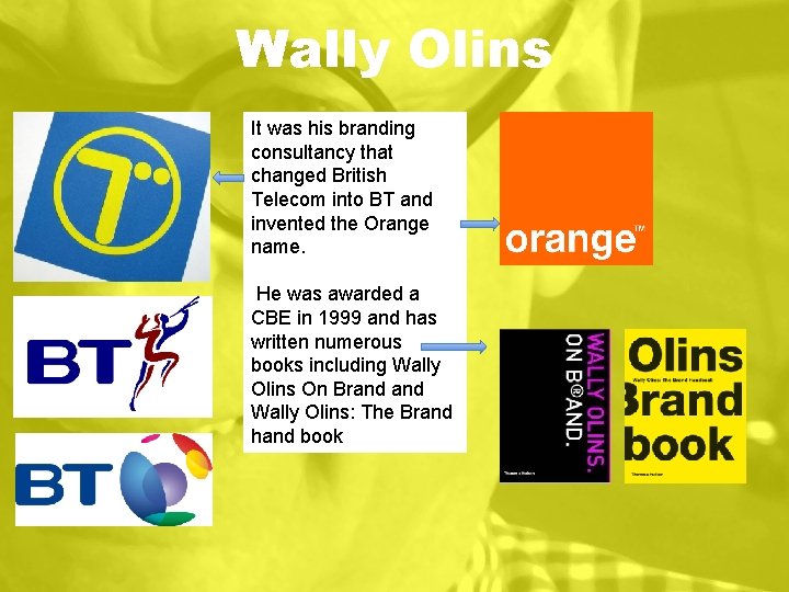 Wally Olins It was his branding consultancy that changed British Telecom into BT and