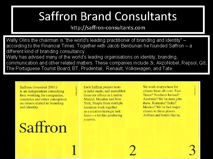 Saffron Brand Consultants http: //saffron-consultants. com Wally Olins the chairman is “the world’s leading