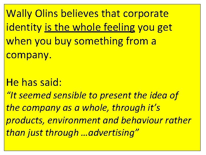 Wally Olins believes that corporate identity is the whole feeling you get when you