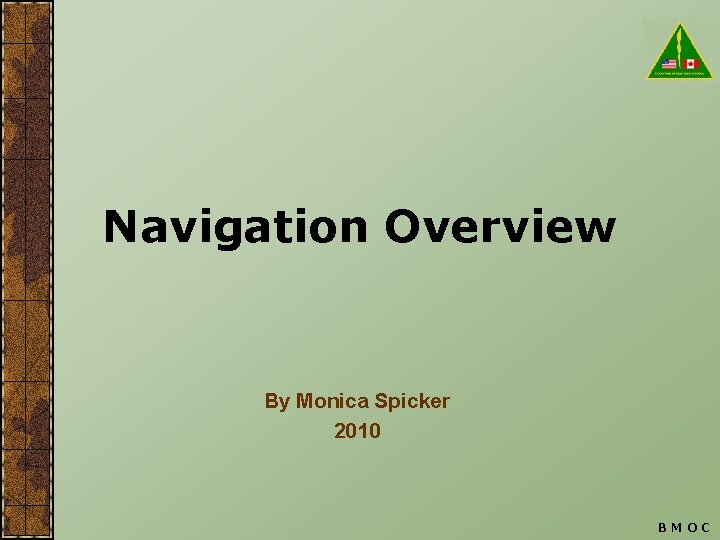 Navigation Overview By Monica Spicker 2010 BMOC 