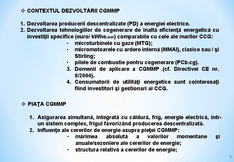 v CONTEXTUL DEZVOLTĂRII CGMMP 1. Dezvoltarea producerii descentralizate (PD) a energiei electrice. 2. Dezvoltarea