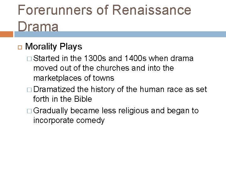 Forerunners of Renaissance Drama Morality Plays � Started in the 1300 s and 1400