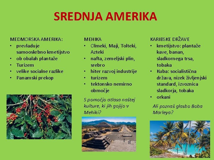 SREDNJA AMERIKA MEDMORSKA AMERIKA: • prevladuje samooskrbno kmetijstvo • ob obalah plantaže • Turizem