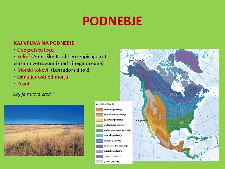 PODNEBJE KAJ VPLIVA NA PODNEBJE: • Geografska lega • Relief (Ameriške Kordiljere zapirajo pot