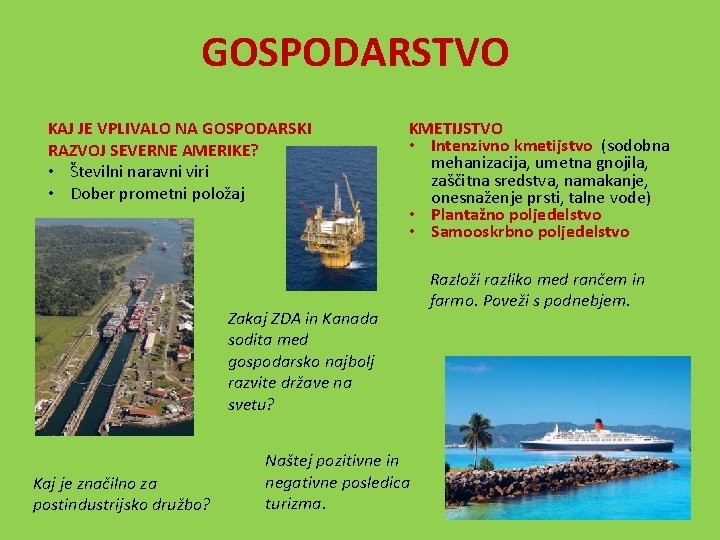 GOSPODARSTVO KAJ JE VPLIVALO NA GOSPODARSKI RAZVOJ SEVERNE AMERIKE? • Številni naravni viri •