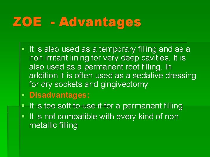 ZOE - Advantages § It is also used as a temporary filling and as