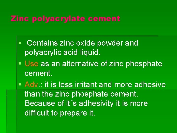 Zinc polyacrylate cement § Contains zinc oxide powder and polyacrylic acid liquid. § Use