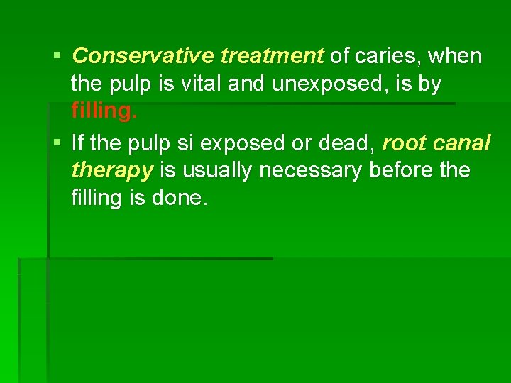 § Conservative treatment of caries, when the pulp is vital and unexposed, is by