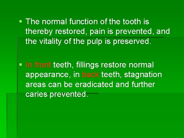 § The normal function of the tooth is thereby restored, pain is prevented, and