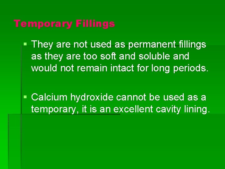 Temporary Fillings § They are not used as permanent fillings as they are too