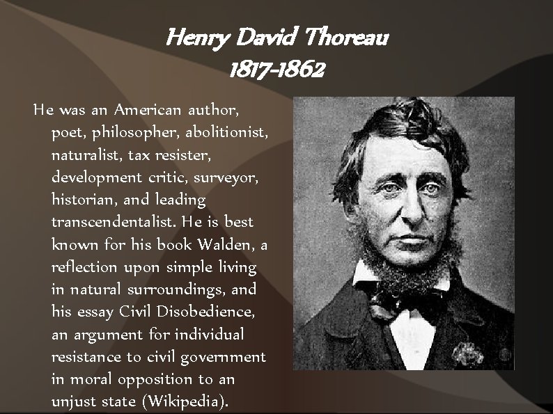 Henry David Thoreau 1817 -1862 He was an American author, poet, philosopher, abolitionist, naturalist,
