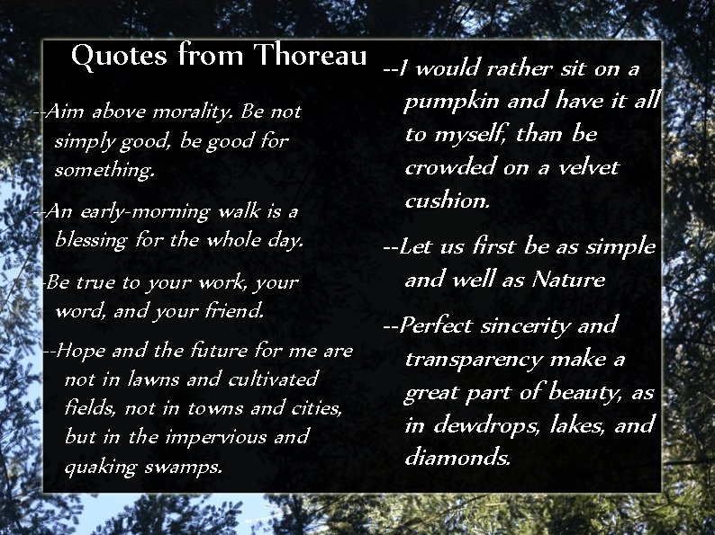 Quotes from Thoreau --I would rather sit on a --Aim above morality. Be not