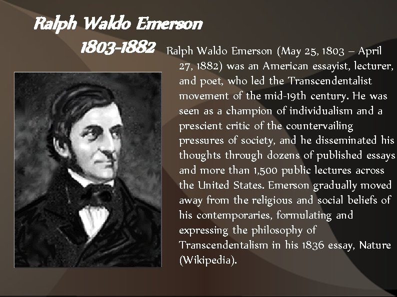 Ralph Waldo Emerson 1803 -1882 Ralph Waldo Emerson (May 25, 1803 – April 27,