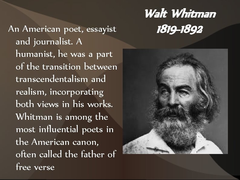 An American poet, essayist and journalist. A humanist, he was a part of the