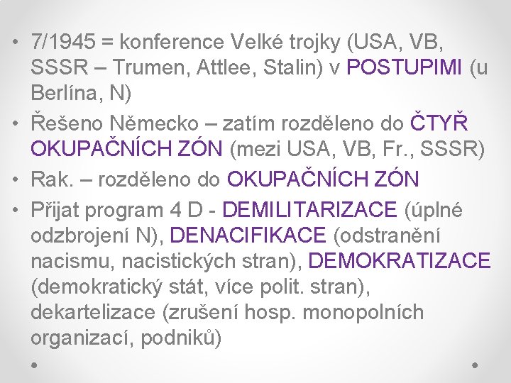  • 7/1945 = konference Velké trojky (USA, VB, SSSR – Trumen, Attlee, Stalin)