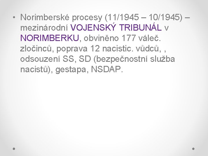  • Norimberské procesy (11/1945 – 10/1945) – mezinárodní VOJENSKÝ TRIBUNÁL v NORIMBERKU, obviněno