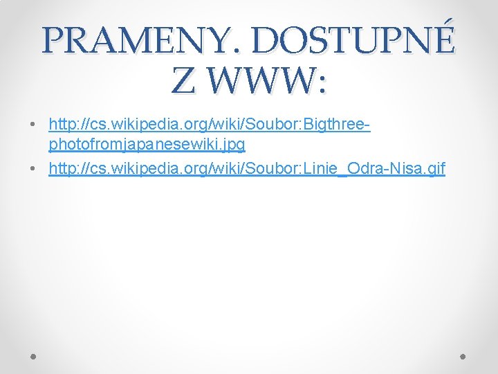 PRAMENY. DOSTUPNÉ Z WWW: • http: //cs. wikipedia. org/wiki/Soubor: Bigthreephotofromjapanesewiki. jpg • http: //cs.