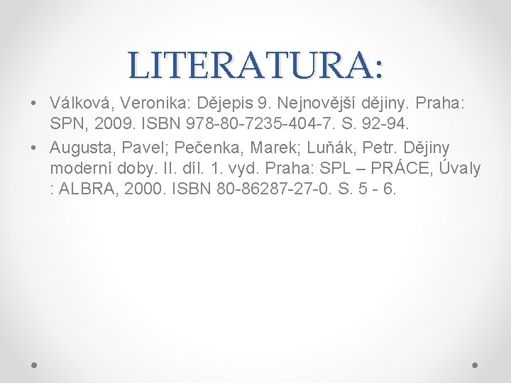 LITERATURA: • Válková, Veronika: Dějepis 9. Nejnovější dějiny. Praha: SPN, 2009. ISBN 978 -80