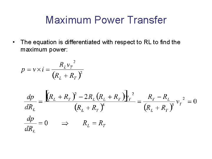 Maximum Power Transfer • The equation is differentiated with respect to RL to find